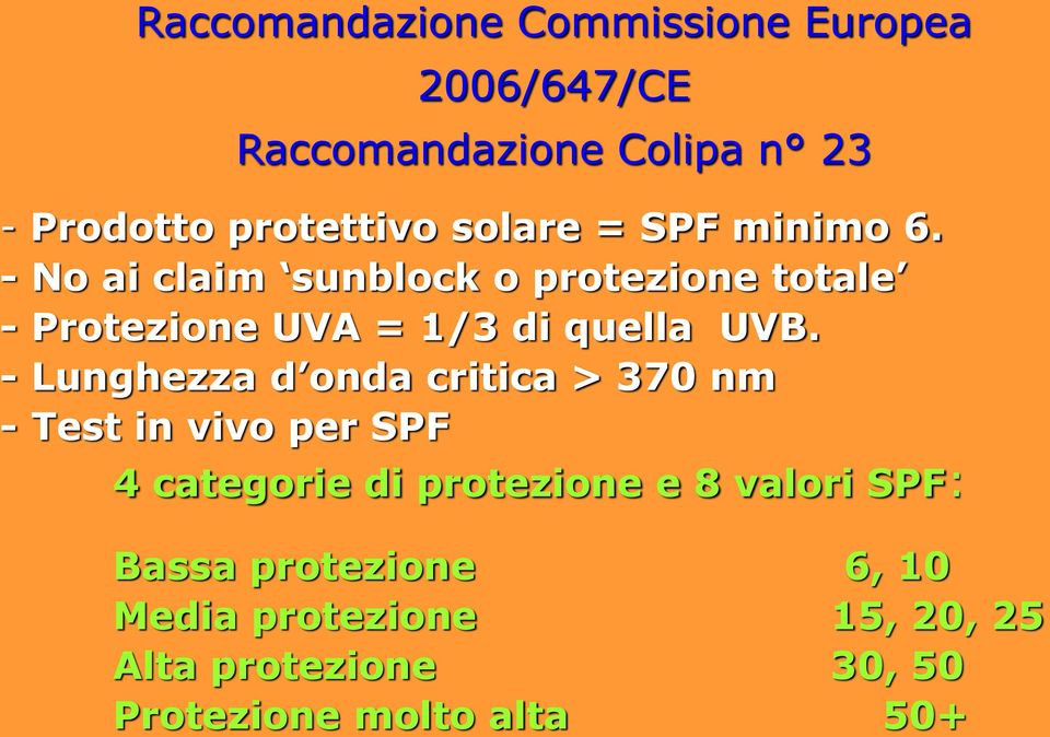 - No ai claim sunblock o protezione totale - Protezione UVA = 1/3 di quella UVB.