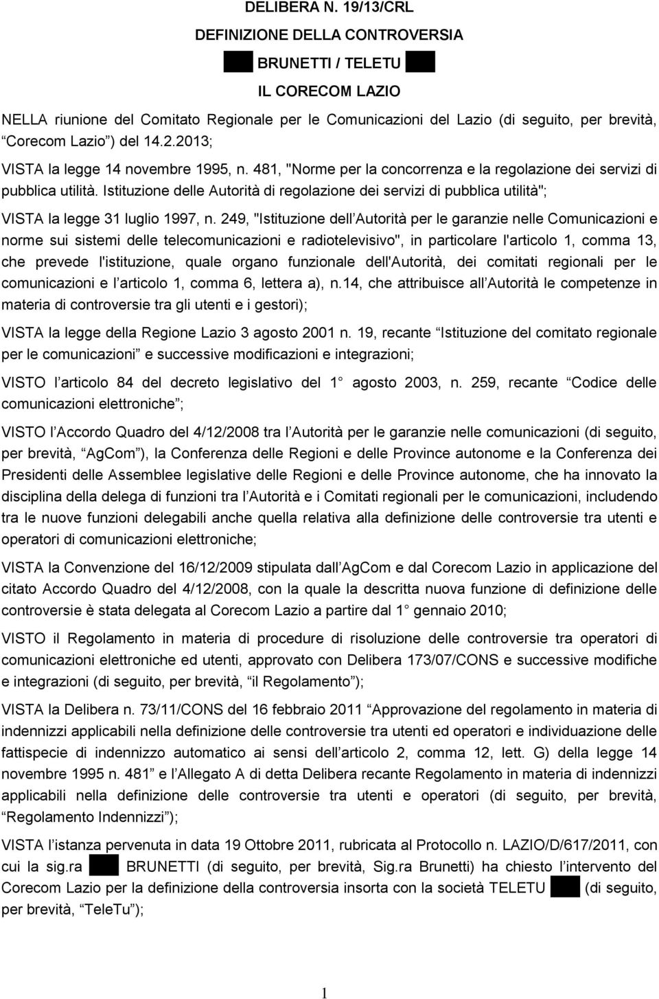 14.2.2013; VISTA la legge 14 novembre 1995, n. 481, "Norme per la concorrenza e la regolazione dei servizi di pubblica utilità.