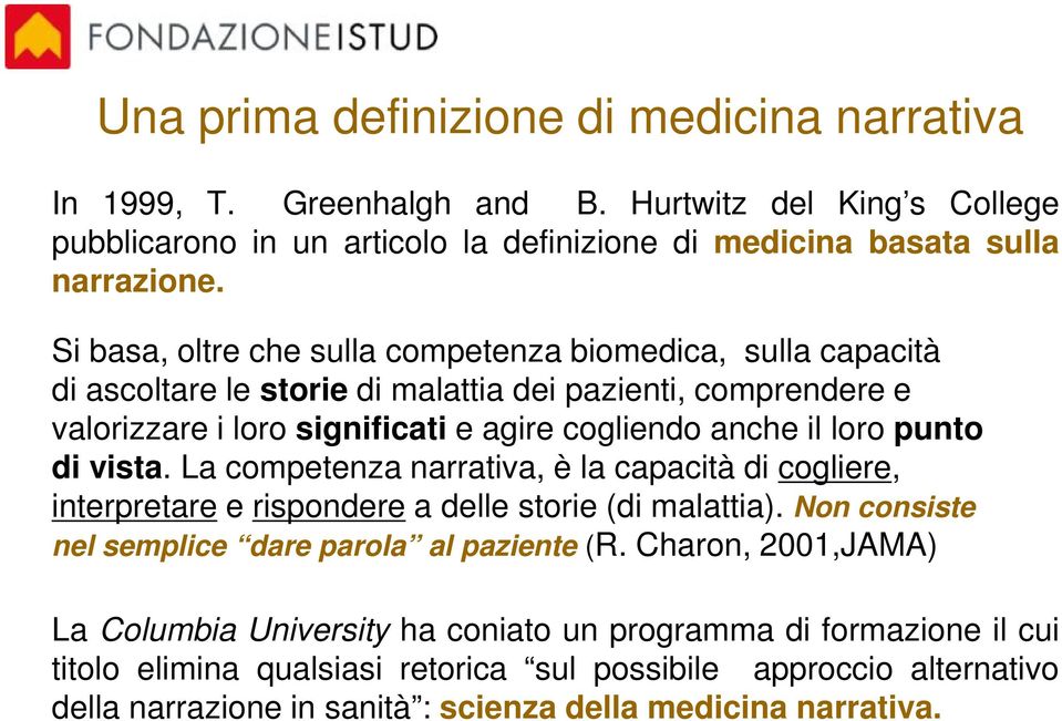 punto di vista. La competenza narrativa, è la capacità di cogliere, interpretare e rispondere a delle storie (di malattia). Non consiste nel semplice dare parola al paziente (R.