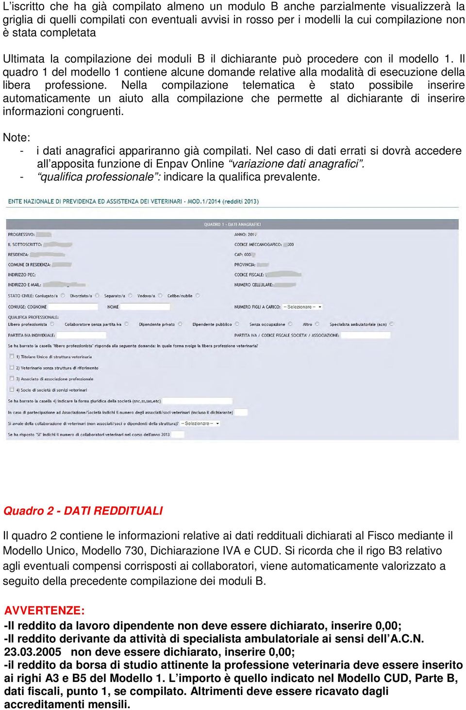 Il quadro 1 del modello 1 contiene alcune domande relative alla modalità di esecuzione della libera professione.