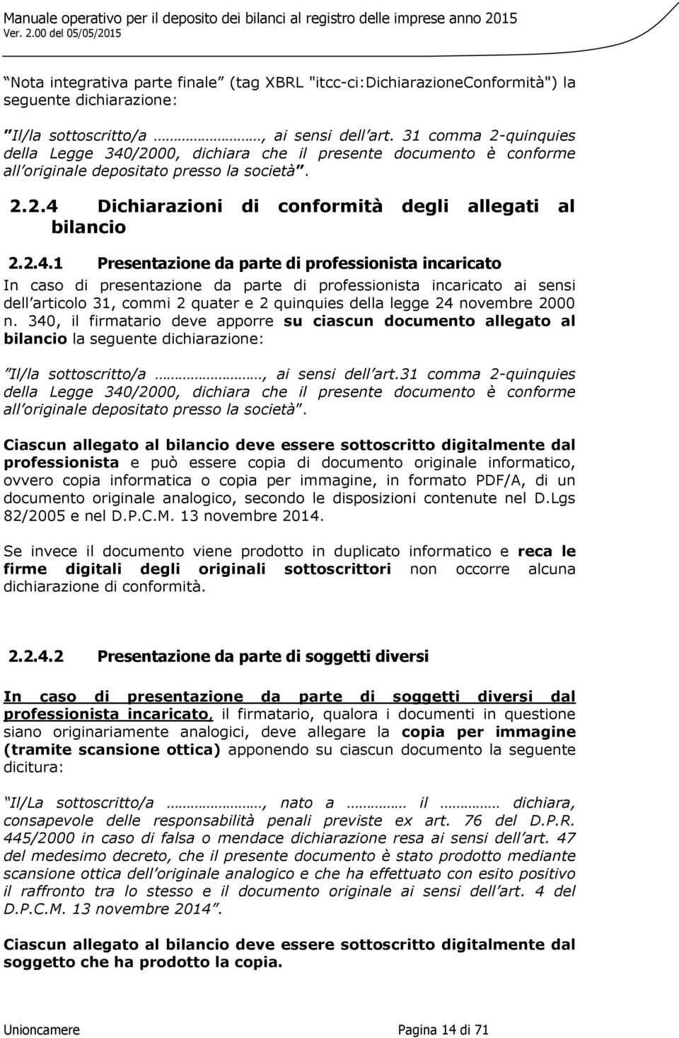 /2000, dichiara che il presente documento è conforme all originale depositato presso la società. 2.2.4 