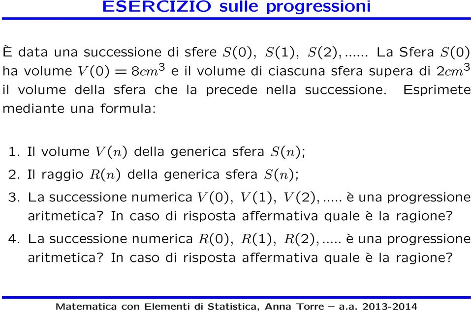 Esprimete mediante una formula: 1. Il volume V(n) della generica sfera S(n); 2. Il raggio R(n) della generica sfera S(n); 3.