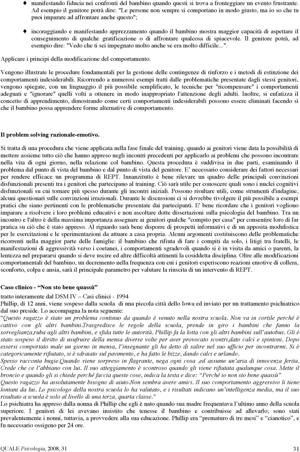 bambino mostra maggior capacità di aspettare il conseguimento di qualche gratificazione o di affrontare qualcosa di spiacevole.