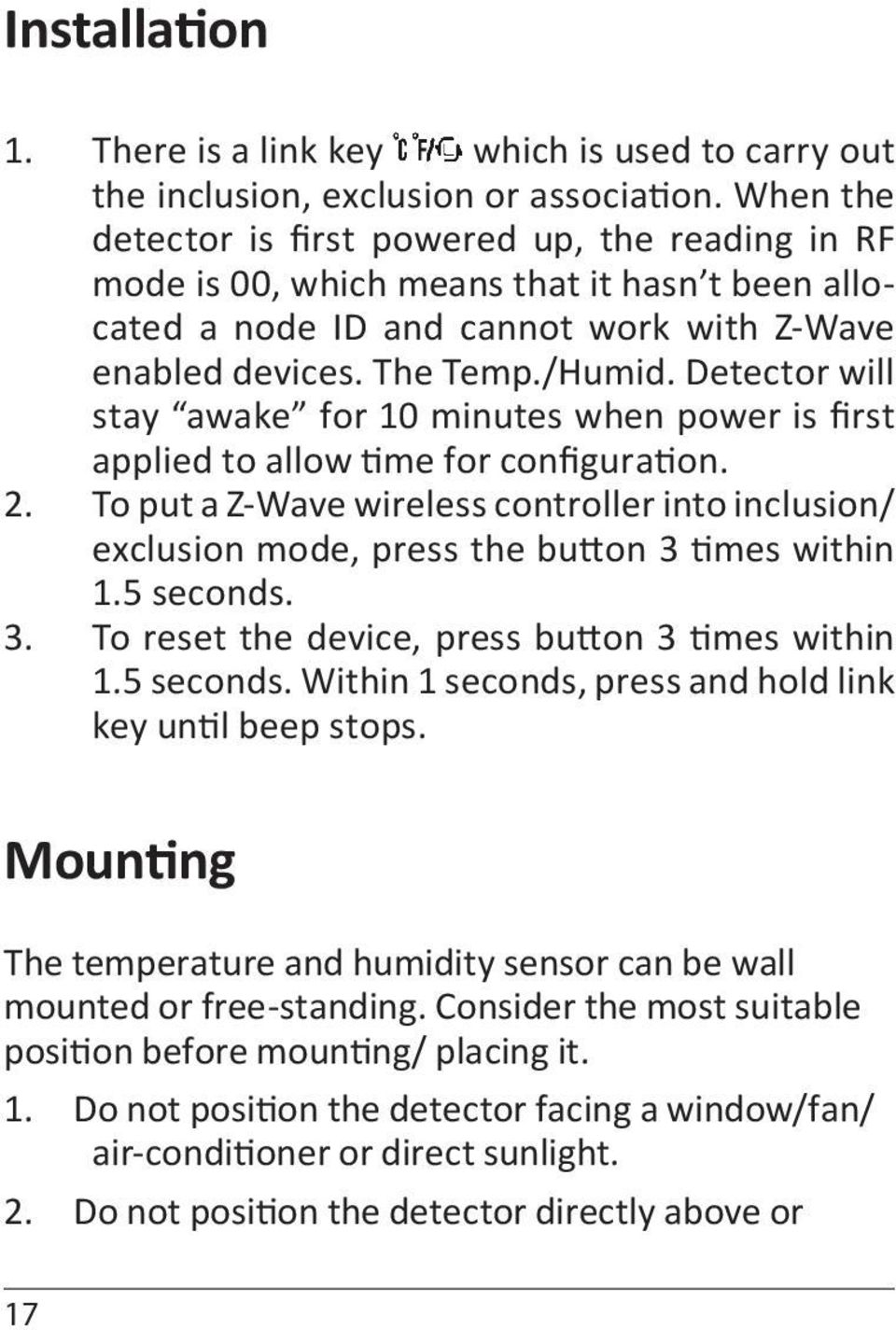 Detector will stay awake for 10 minutes when power is first applied to allow time for configuration. 2.