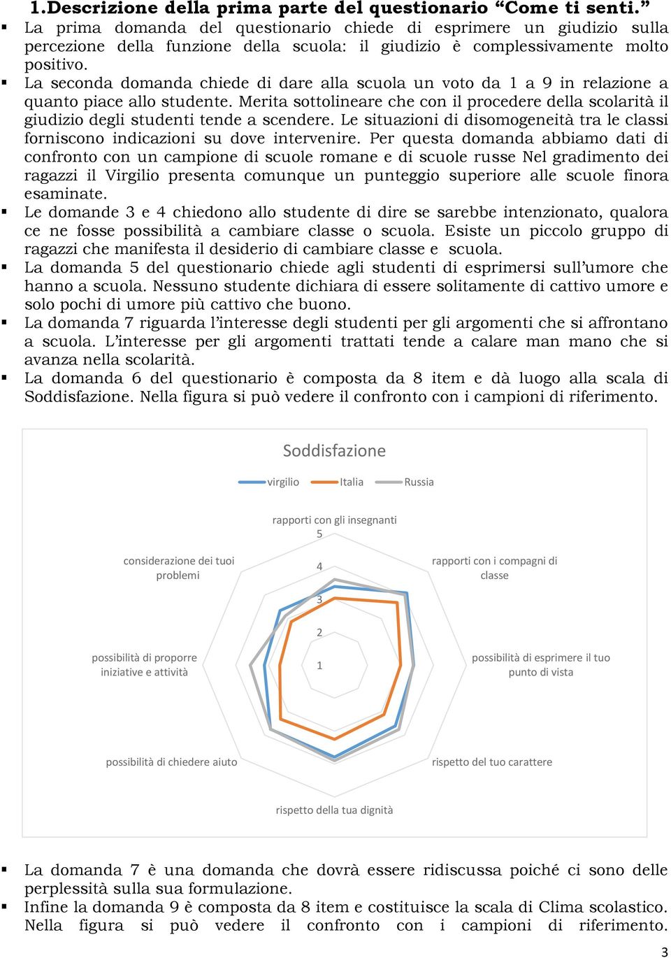 La seconda domanda chiede di dare alla scuola un voto da 1 a 9 in relazione a quanto piace allo studente.