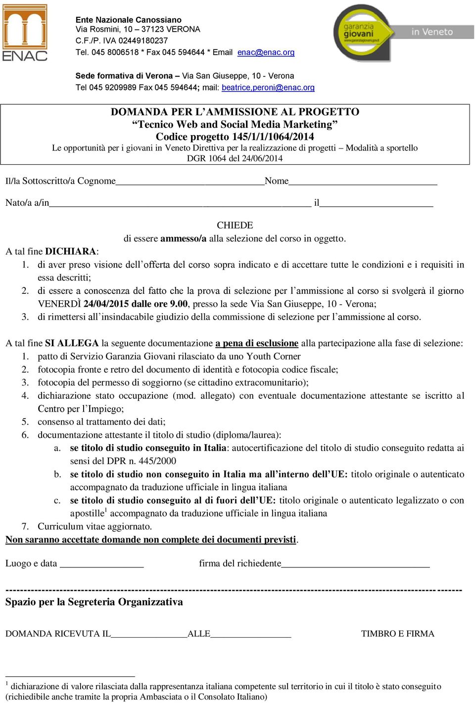 org DOMANDA PER L AMMISSIONE AL PROGETTO Tecnico Web and Social Media Marketing Codice progetto 145/1/1/1064/2014 Le opportunità per i giovani in Veneto Direttiva per la realizzazione di progetti