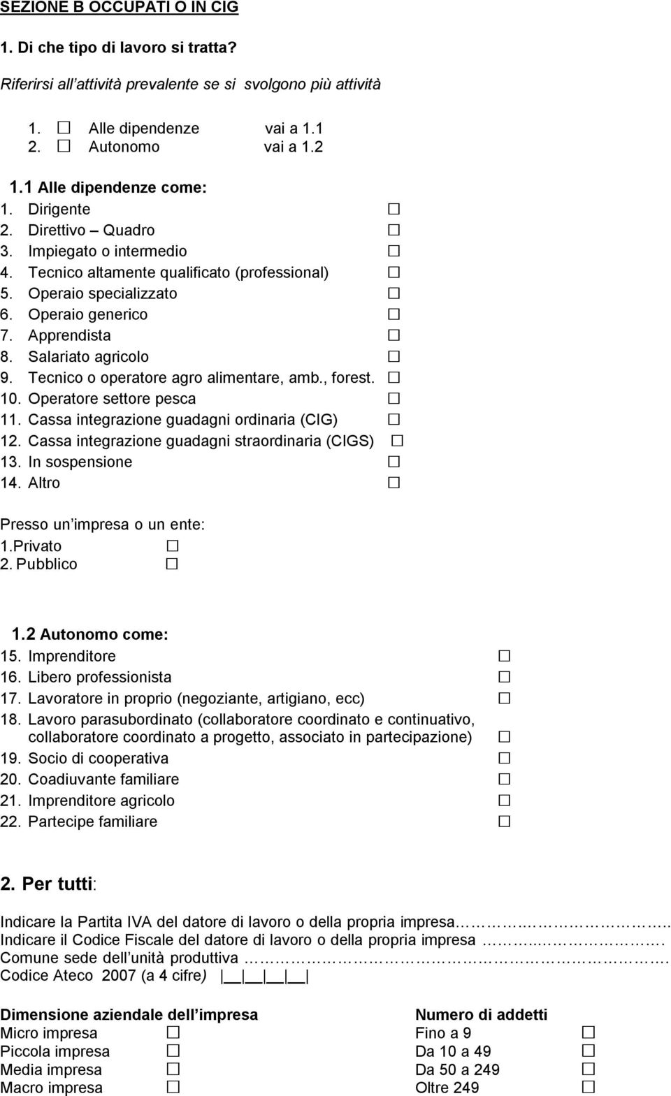 Salariato agricolo 9. Tecnico o operatore agro alimentare, amb., forest. 10. Operatore settore pesca 11. Cassa integrazione guadagni ordinaria (CIG) 12.