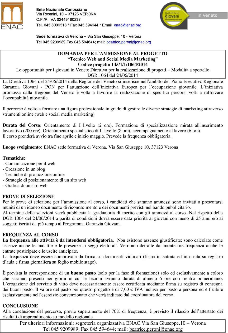 org DOMANDA PER L AMMISSIONE AL PROGETTO Tecnico Web and Social Media Marketing Codice progetto 145/1/1/1064/2014 Le opportunità per i giovani in Veneto Direttiva per la realizzazione di progetti