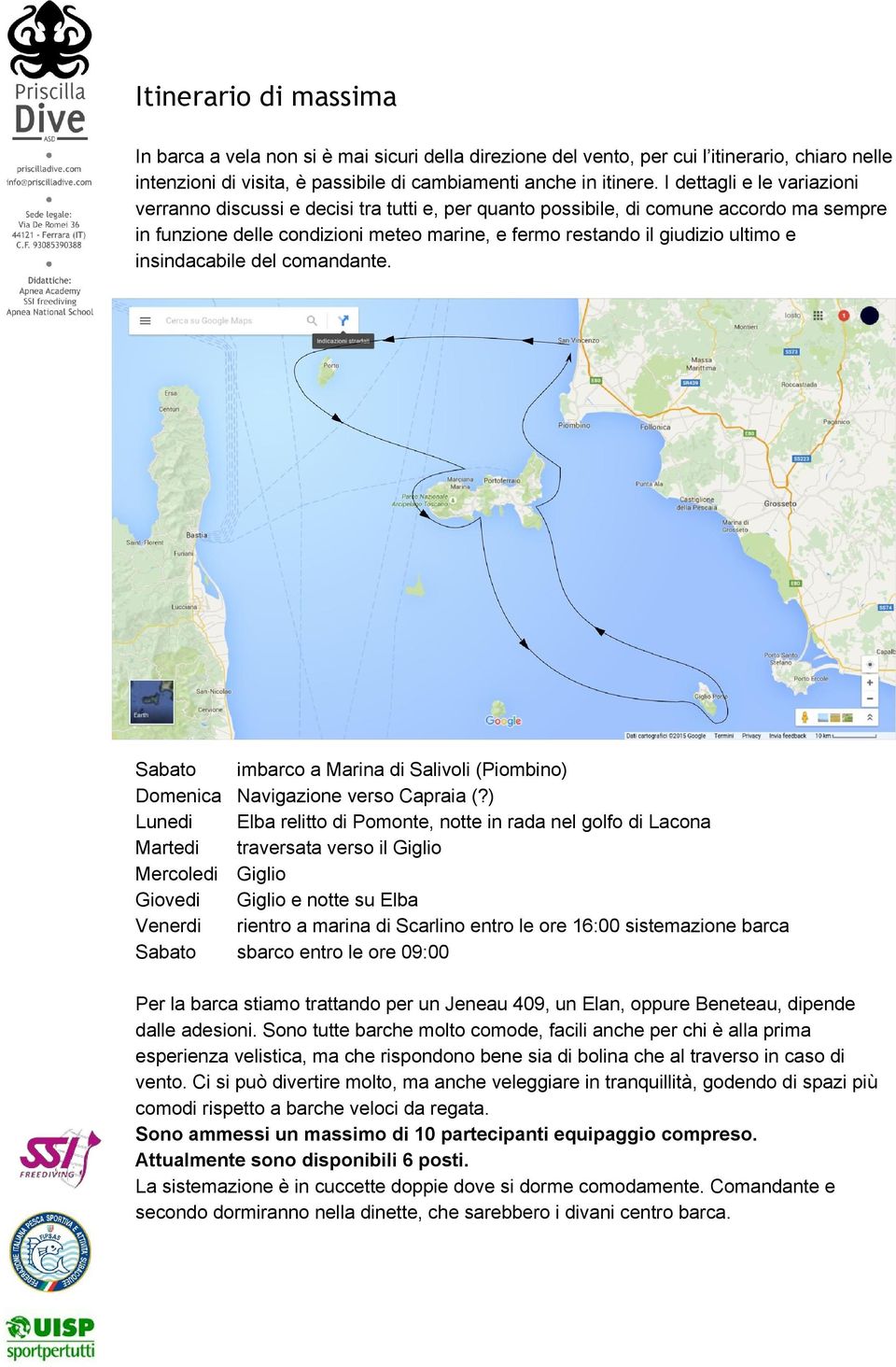 insindacabile del comandante. Sabato imbarco a Marina di Salivoli (Piombino) Domenica Navigazione verso Capraia (?