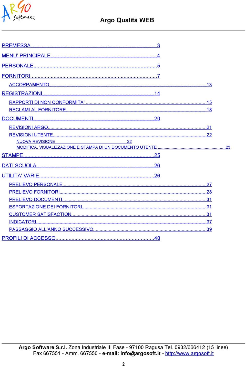 ..22 NUOVA REVISIONE 22 MODIFICA, VISUALIZZAZIONE E STAMPA DI UN DOCUMENTO UTENTE...23 STAMPE...25 DATI SCUOLA...26 UTILITA' VARIE.