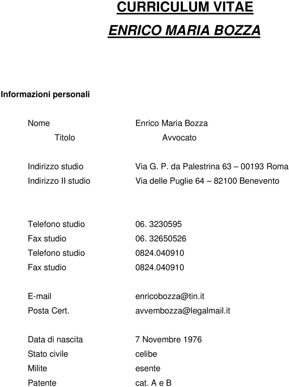 da Palestrina 63 00193 Roma Via delle Puglie 64 82100 Benevento Telefono studio 06. 3230595 Fax studio 06.