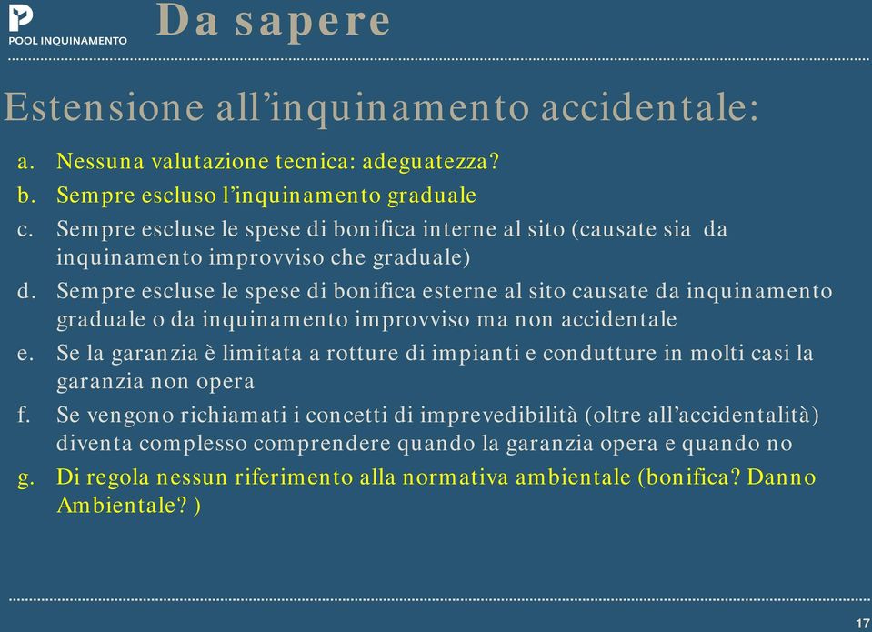 Sempre escluse le spese di bonifica esterne al sito causate da inquinamento graduale o da inquinamento improvviso ma non accidentale e.