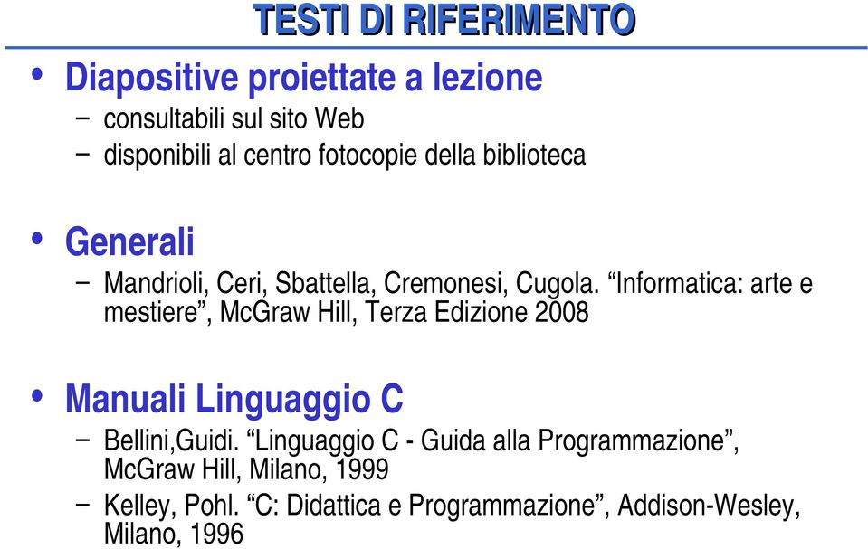 Informatica: arte e mestiere, McGraw Hill, Terza Edizione 2008 Manuali Linguaggio C Bellini,Guidi.