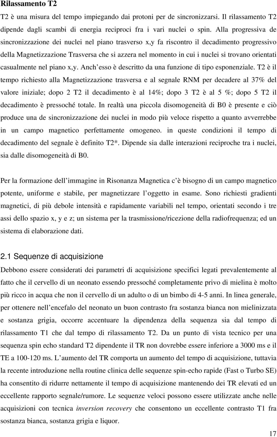 orientati casualmente nel piano x,y. Anch esso è descritto da una funzione di tipo esponenziale.