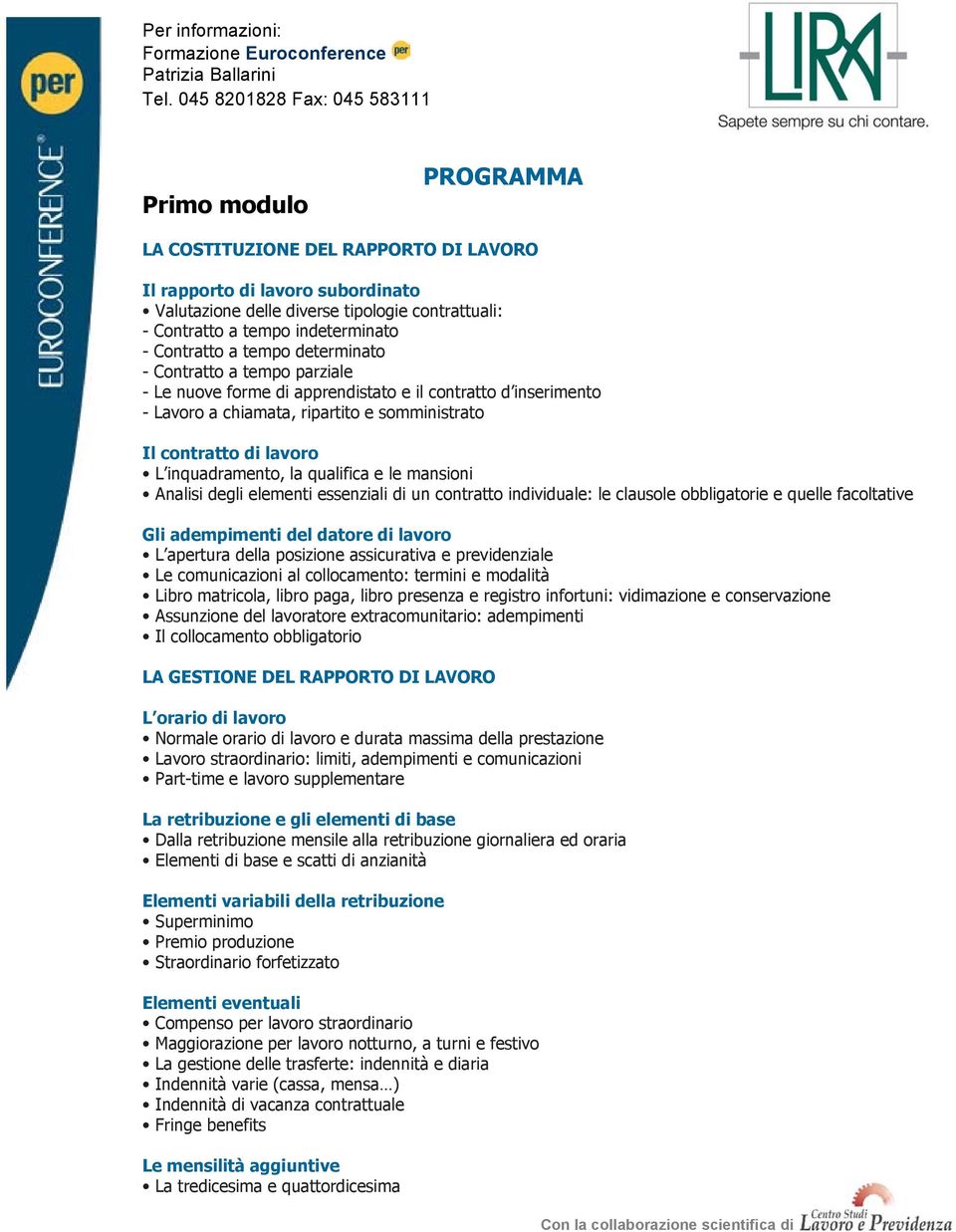 qualifica e le mansioni Analisi degli elementi essenziali di un contratto individuale: le clausole obbligatorie e quelle facoltative Gli adempimenti del datore di lavoro L apertura della posizione