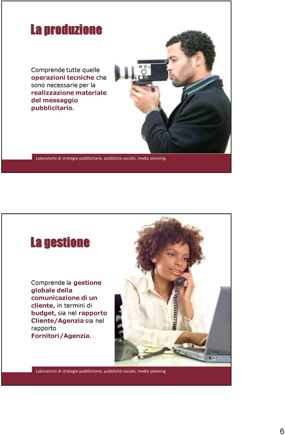 La gestione Comprende la gestione globale della comunicazione di un cliente,