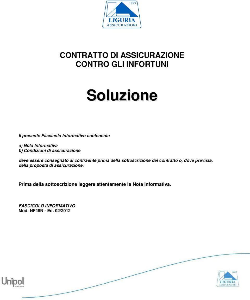 prima della sottoscrizione del contratto o, dove prevista, della proposta di assicurazione.