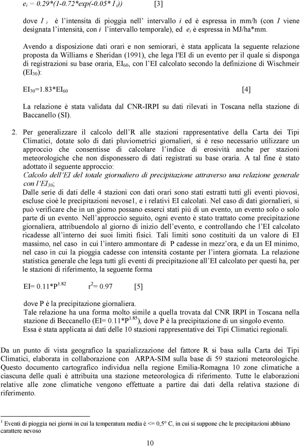 Avendo a disposizione dati orari e non semiorari, è stata applicata la seguente relazione proposta da Williams e Sheridan (1991), che lega l'ei di un evento per il quale si disponga di registrazioni