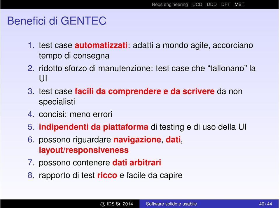 test case facili da comprendere e da scrivere da non specialisti 4. concisi: meno errori 5.