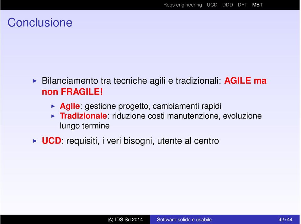 Agile: gestione progetto, cambiamenti rapidi Tradizionale: riduzione