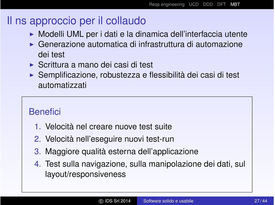 Benefici 1. Velocità nel creare nuove test suite 2. Velocità nell eseguire nuovi test-run 3.