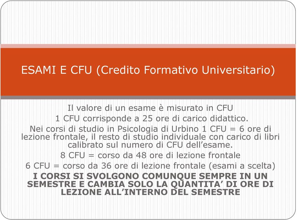 Nei corsi di studio in Psicologia di Urbino 1 CFU = 6 ore di lezione frontale, il resto di studio individuale con carico di libri