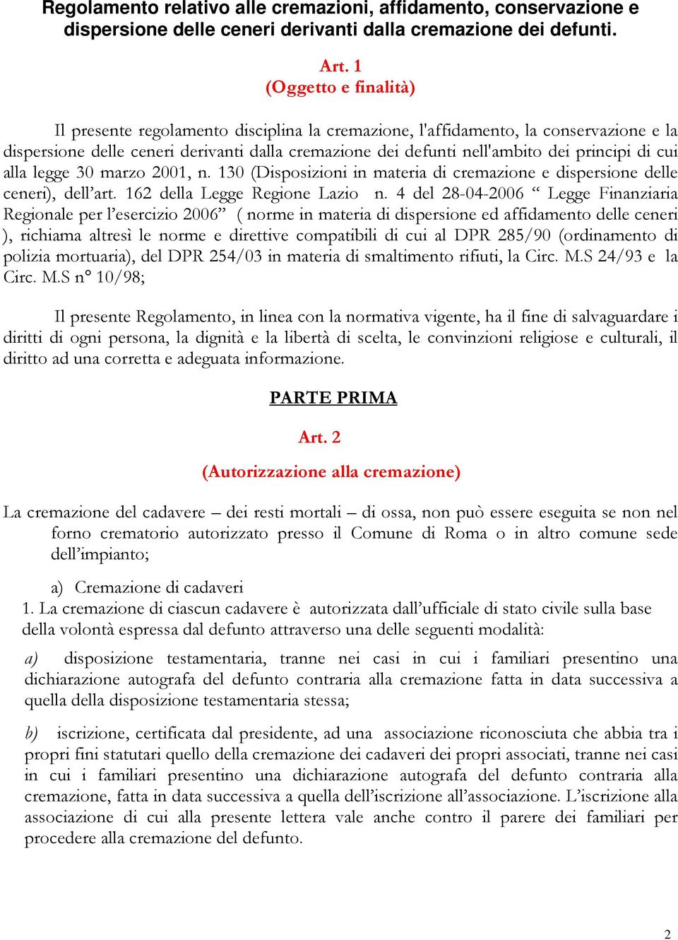 di cui alla legge 30 marzo 2001, n. 130 (Disposizioni in materia di cremazione e dispersione delle ceneri), dell art. 162 della Legge Regione Lazio n.