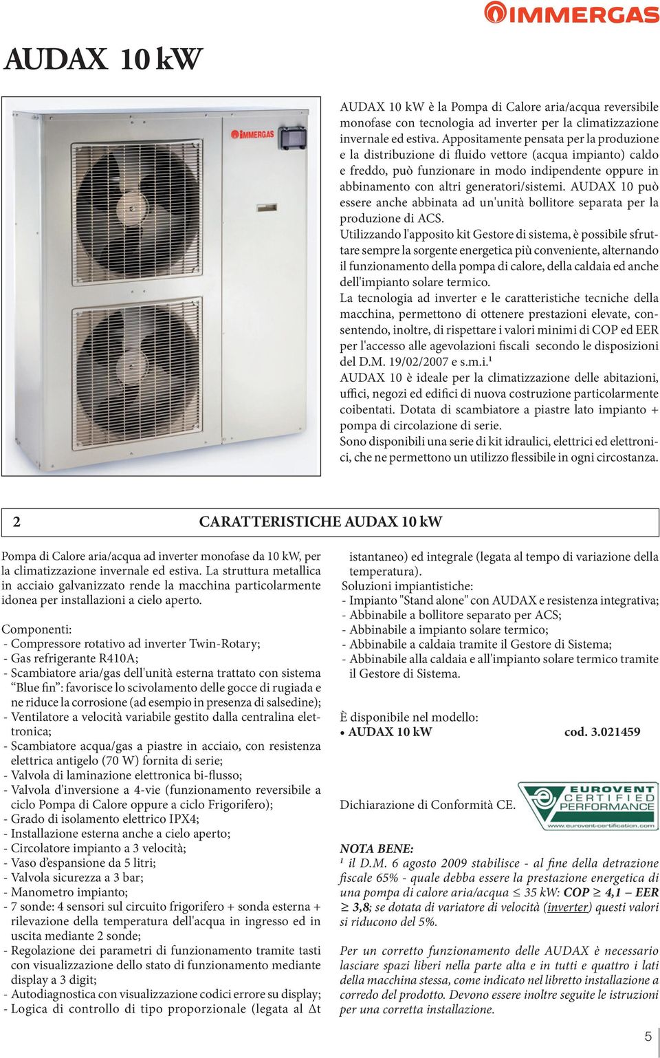 AUDAX 10 può essere anche abbinata ad un'unità bollitore separata per la produzione di ACS.