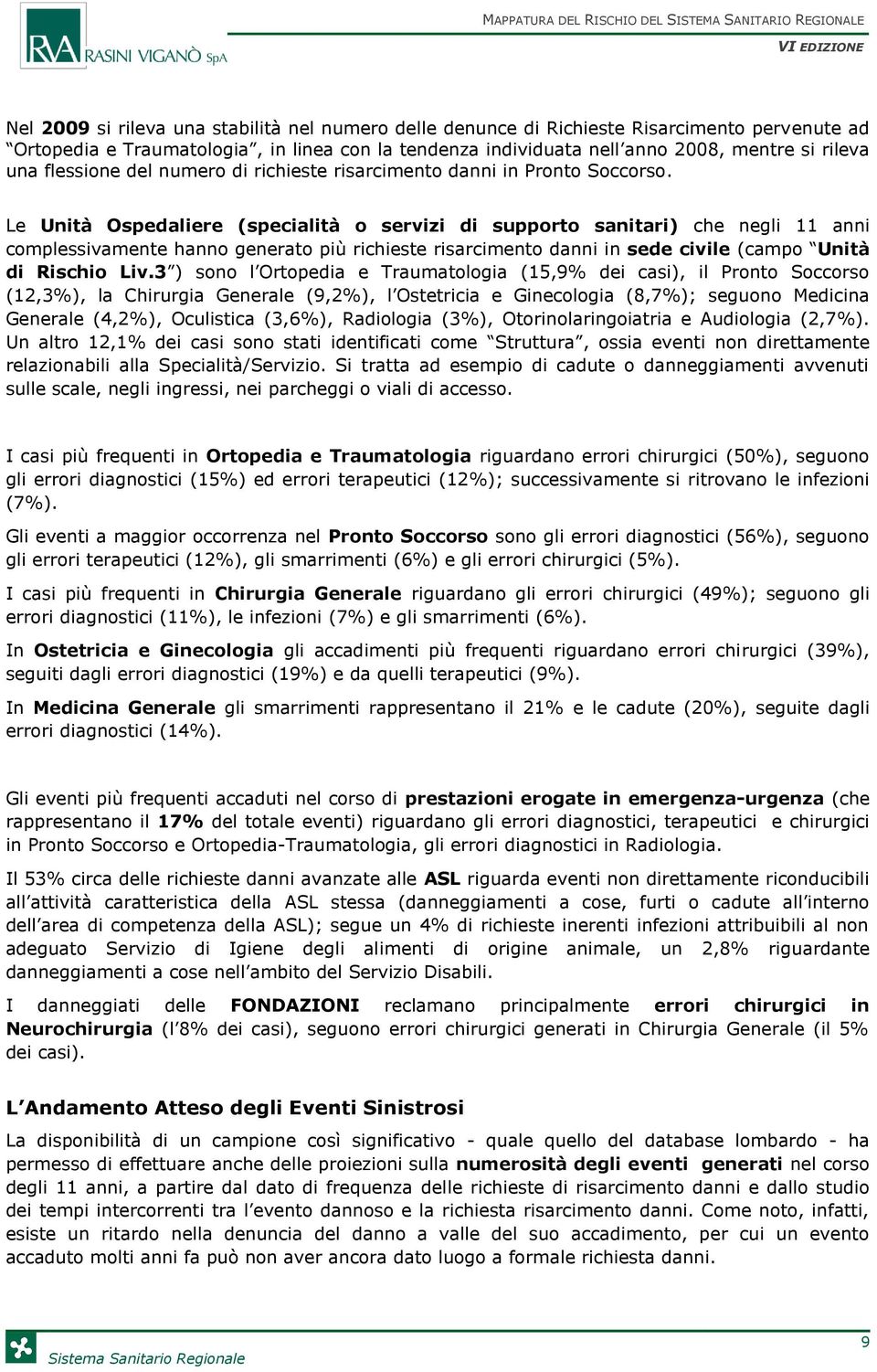 Le Unità Ospedaliere (specialità o servizi di supporto sanitari) che negli 11 anni complessivamente hanno generato più richieste risarcimento danni in sede civile (campo Unità di Rischio Liv.