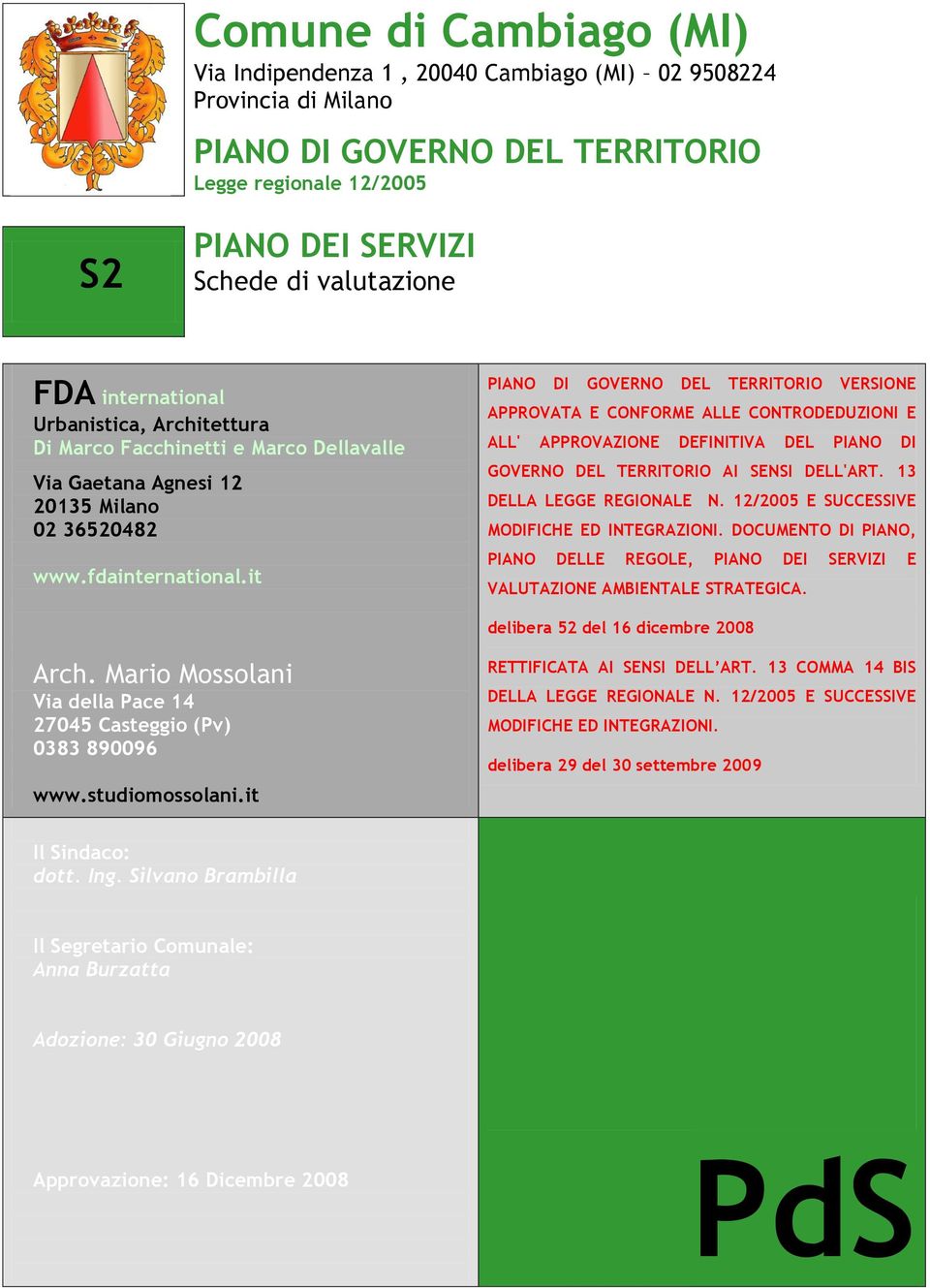 it PIANO DI GOVERNO DEL TERRITORIO VERSIONE APPROVATA E CONFORME ALLE CONTRODEDUZIONI E ALL' APPROVAZIONE DEFINITIVA DEL PIANO DI GOVERNO DEL TERRITORIO AI SENSI DELL'ART. 13 DELLA LEGGE REGIONALE N.