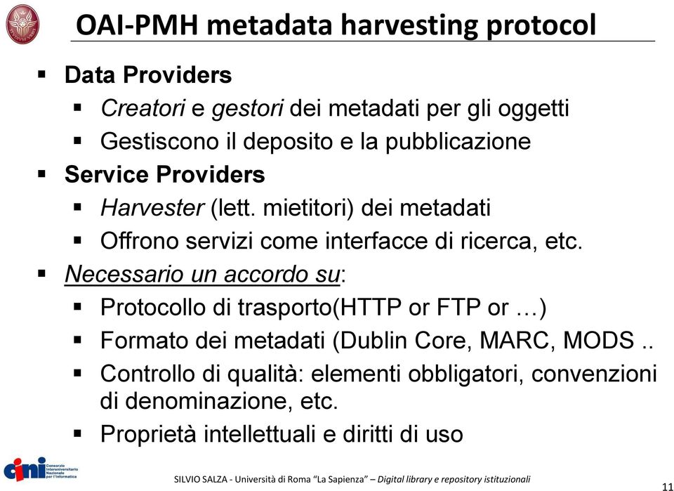 Necessario un accordo su: Protocollo di trasporto(http or FTP or ) Formato dei metadati (Dublin Core, MARC, MODS.