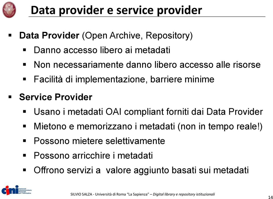 metadati OAI compliant forniti dai Data Provider Mietono e memorizzano i metadati (non in tempo reale!