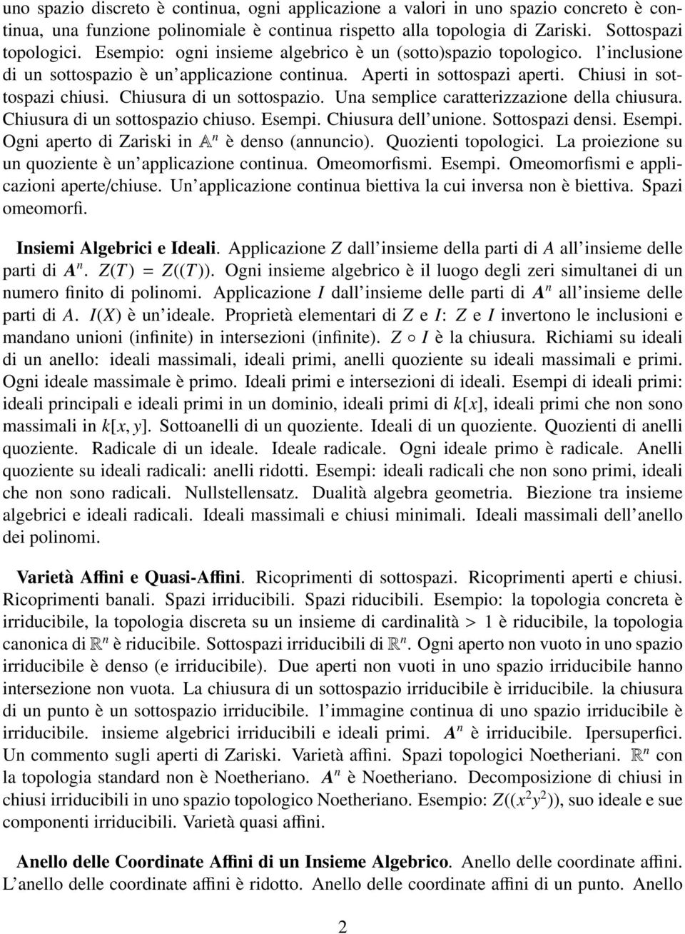 Chiusura di un sottospazio. Una semplice caratterizzazione della chiusura. Chiusura di un sottospazio chiuso. Esempi. Chiusura dell unione. Sottospazi densi. Esempi. Ogni aperto di Zariski in A n è denso (annuncio).