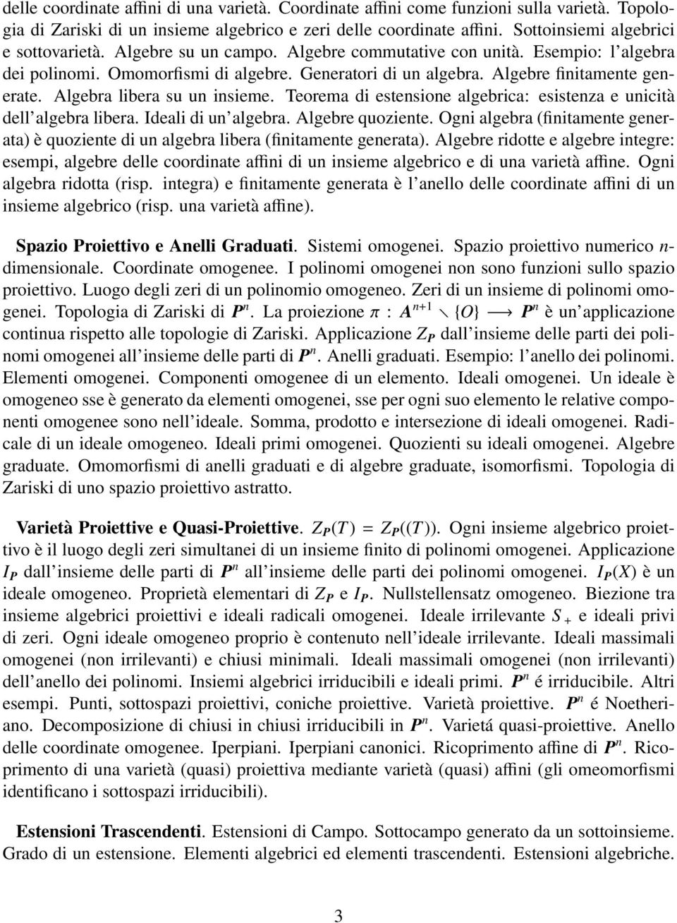 Algebre finitamente generate. Algebra libera su un insieme. Teorema di estensione algebrica: esistenza e unicità dell algebra libera. Ideali di un algebra. Algebre quoziente.