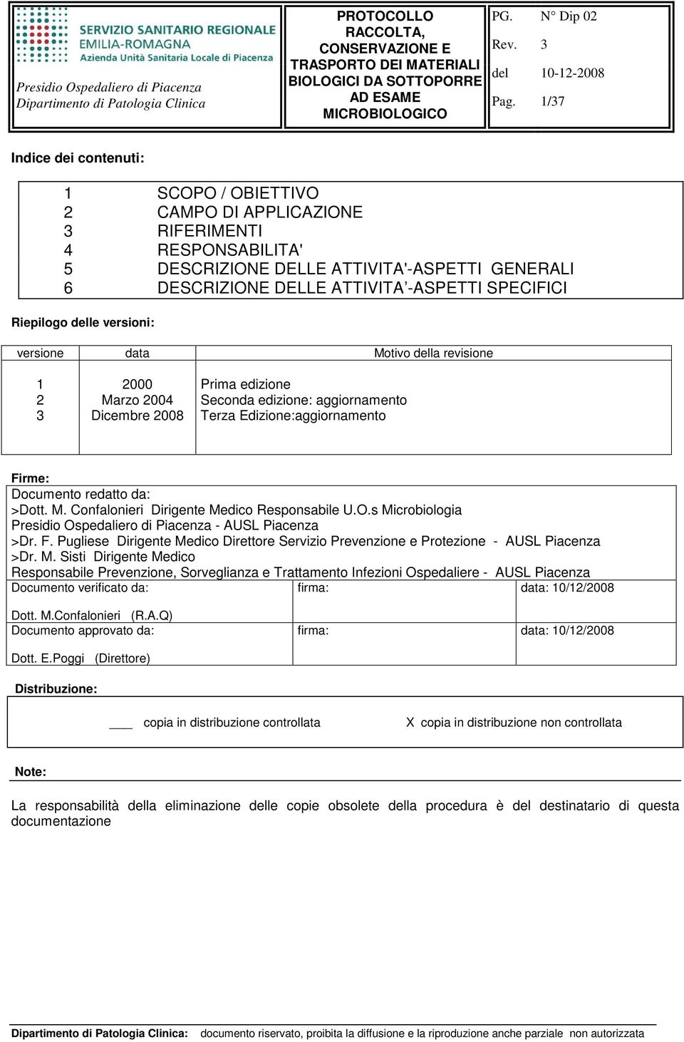 Documento redatto da: >Dott. M. Confalonieri Dirigente Medico Responsabile U.O.s Microbiologia Presidio Ospedaliero di Piacenza - AUSL Piacenza >Dr. F.
