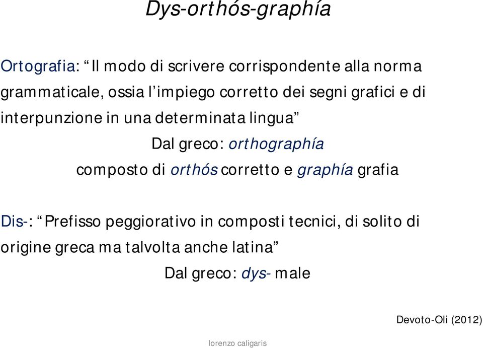 orthographía composto di orthós corretto e graphía grafia Dis-: Prefisso peggiorativo in