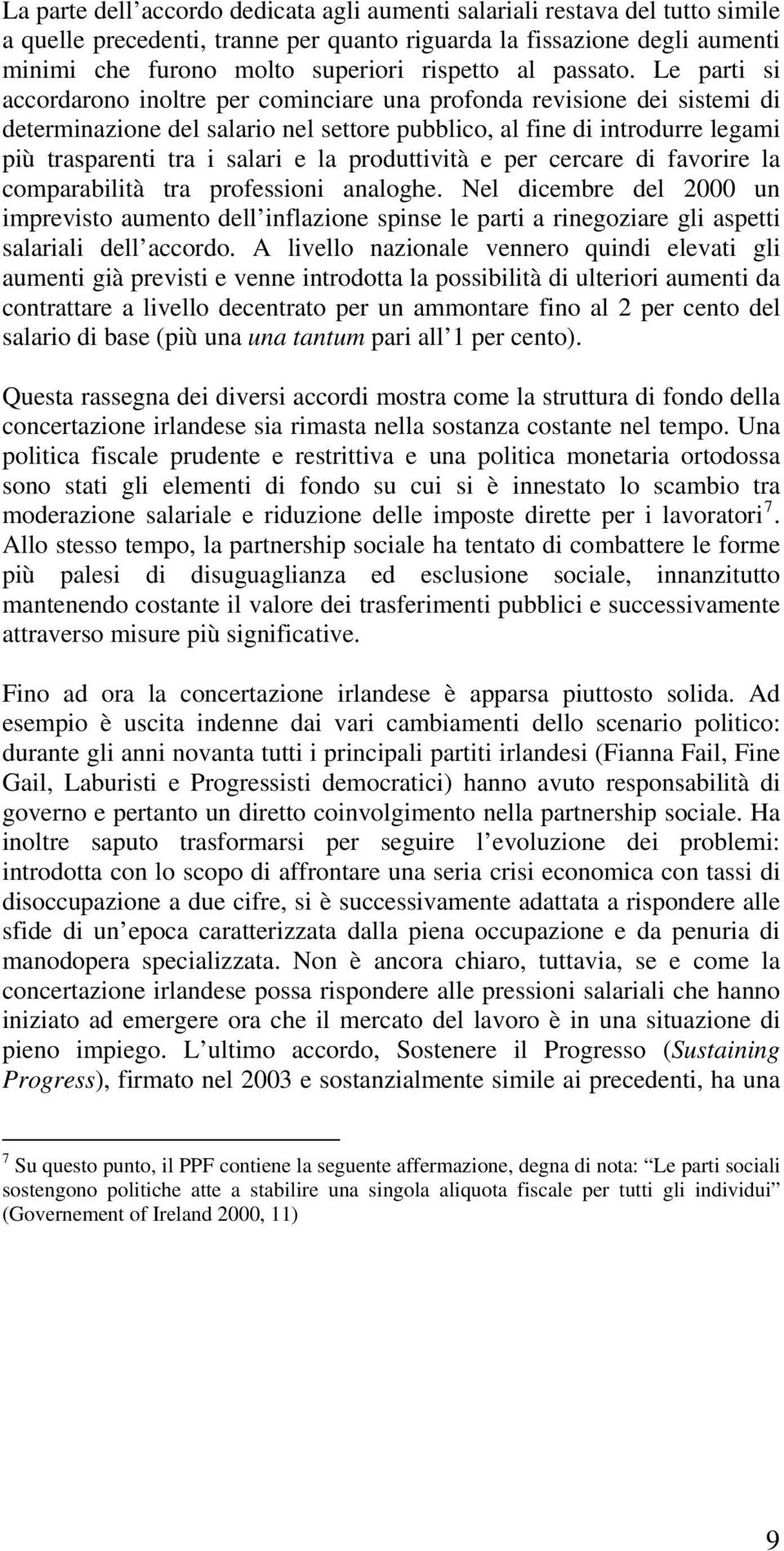 Le parti si accordarono inoltre per cominciare una profonda revisione dei sistemi di determinazione del salario nel settore pubblico, al fine di introdurre legami più trasparenti tra i salari e la