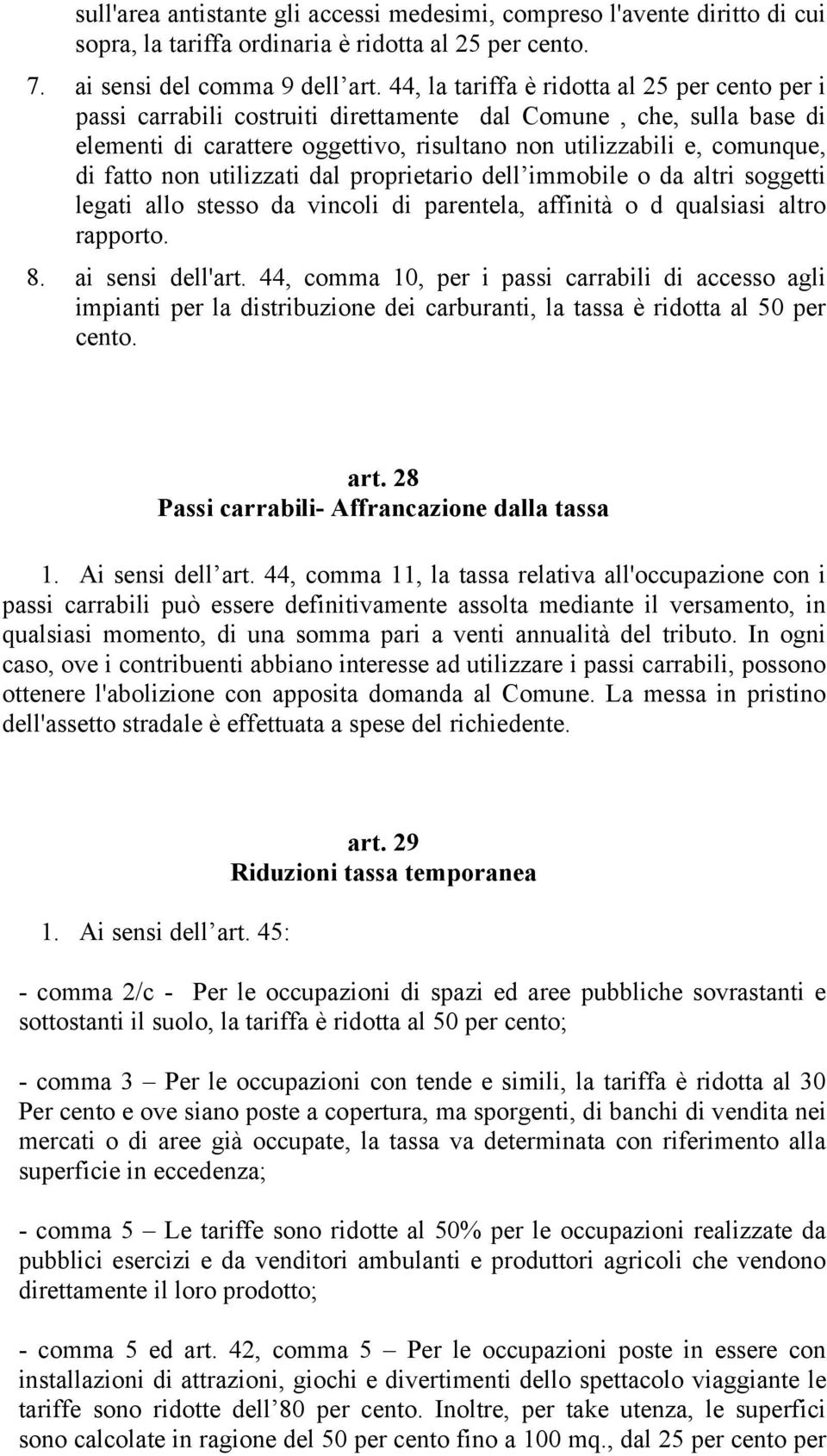 non utilizzati dal proprietario dell immobile o da altri soggetti legati allo stesso da vincoli di parentela, affinità o d qualsiasi altro rapporto. 8. ai sensi dell'art.