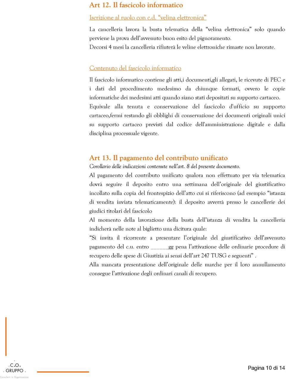 Decorsi 4 mesi la cancelleria rifiuterà le veline elettroniche rimaste non lavorate.