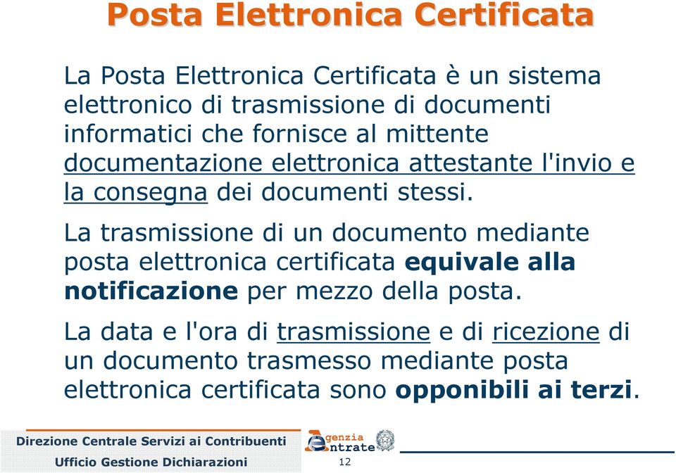 La trasmissione di un documento mediante posta elettronica certificata equivale alla notificazione per mezzo della posta.