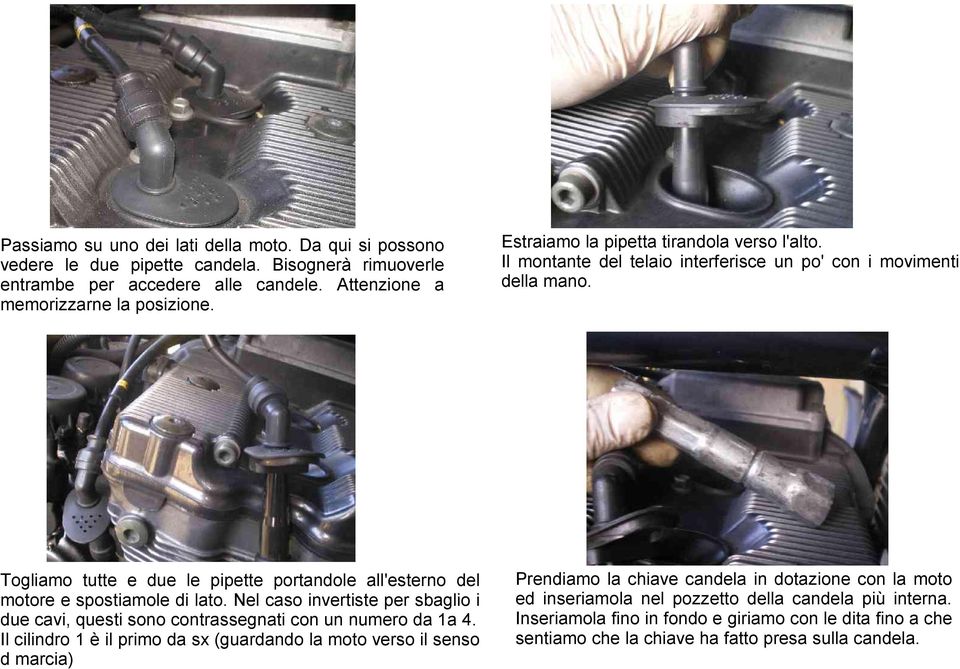 Togliamo tutte e due le pipette portandole all'esterno del motore e spostiamole di lato. Nel caso invertiste per sbaglio i due cavi, questi sono contrassegnati con un numero da 1a 4.