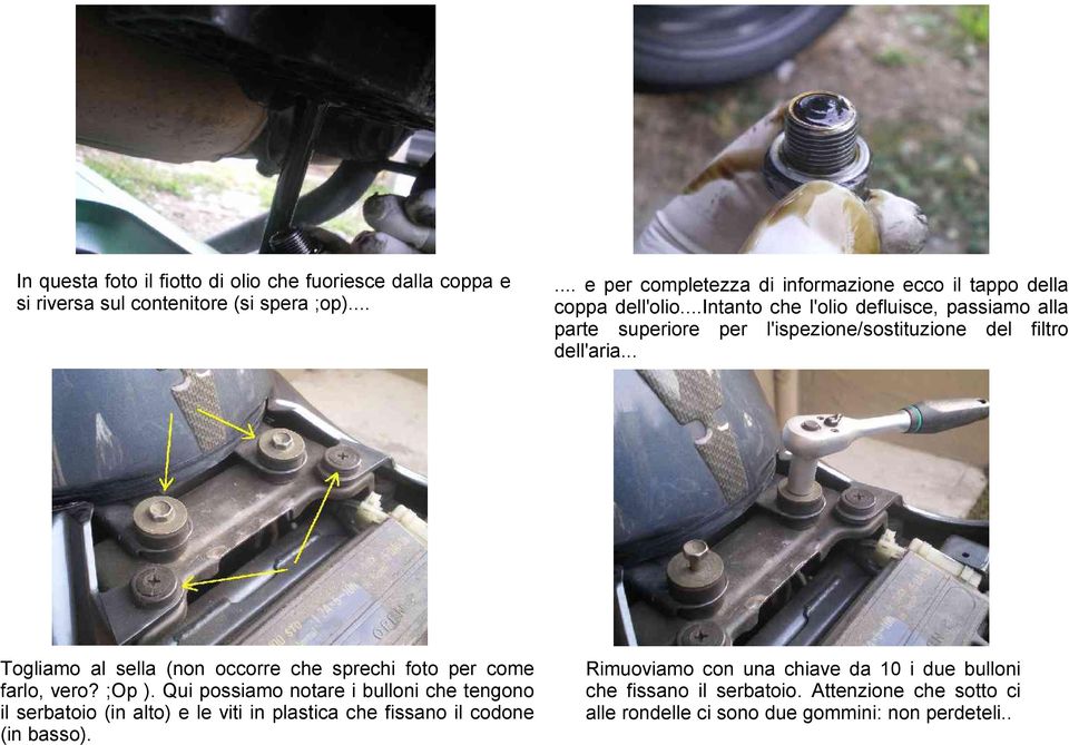 ..intanto che l'olio defluisce, passiamo alla parte superiore per l'ispezione/sostituzione del filtro dell'aria.