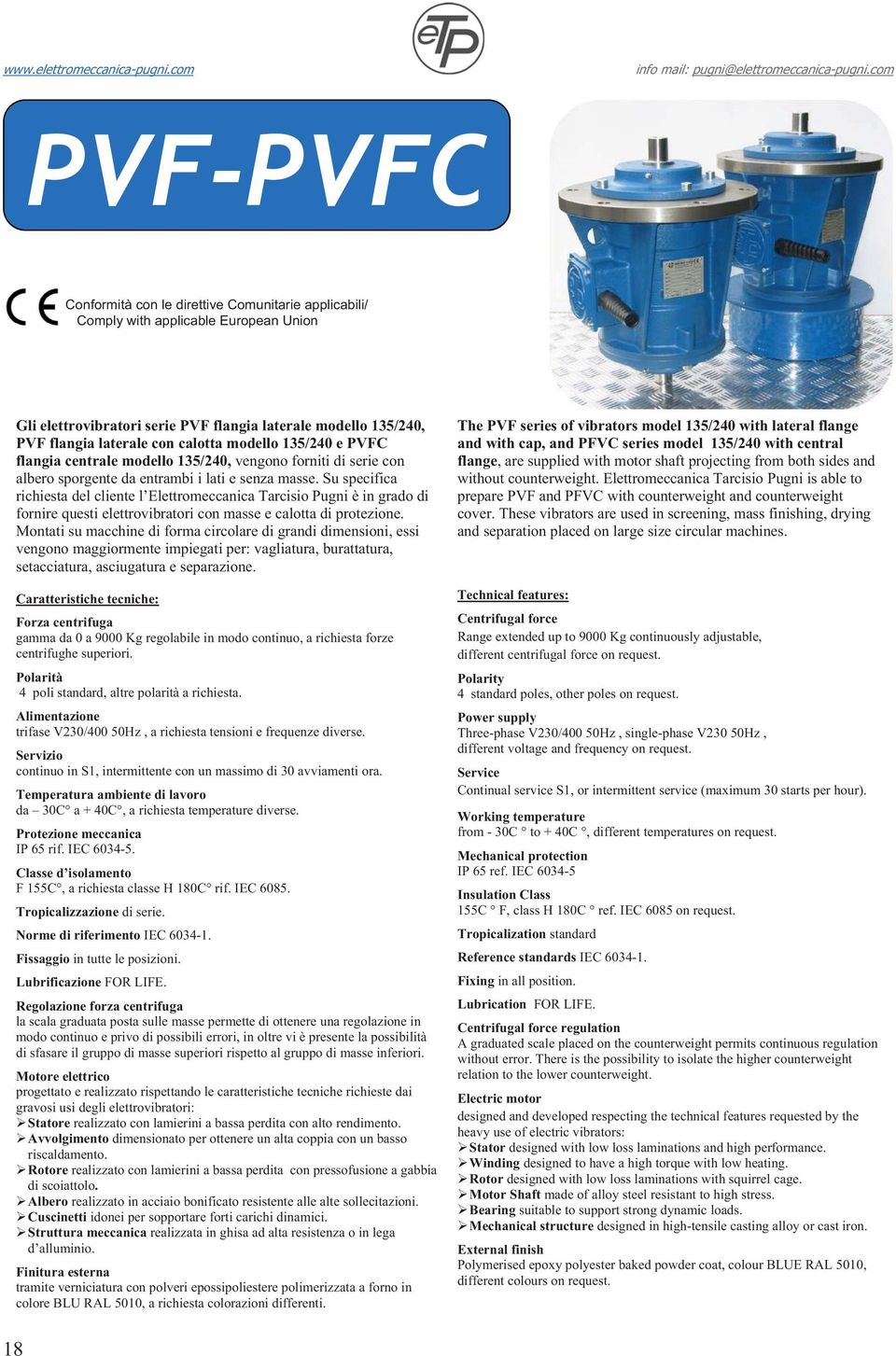 Su specifica richiesta del cliente l Elettromeccanica Tarcisio Pugni è in grado di fornire questi elettrovibratori con masse e calotta di protezione.
