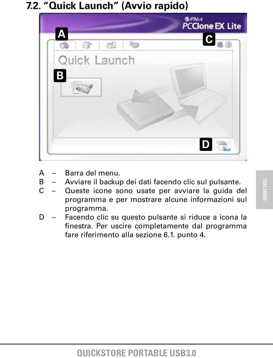 C Queste icone sono usate per avviare la guida del programma e per mostrare alcune