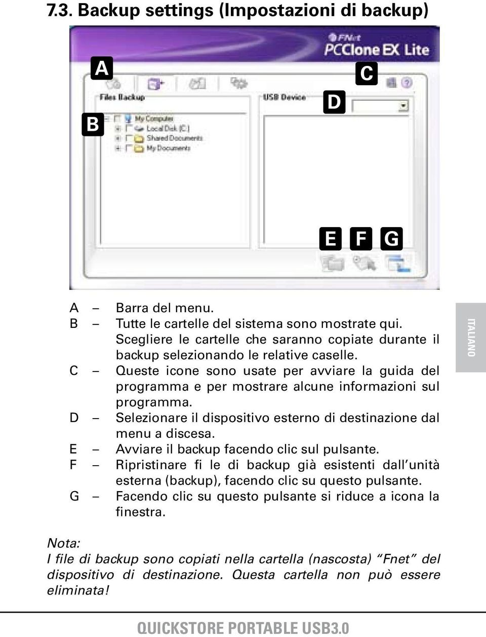 C Queste icone sono usate per avviare la guida del programma e per mostrare alcune informazioni sul programma. D Selezionare il dispositivo esterno di destinazione dal menu a discesa.