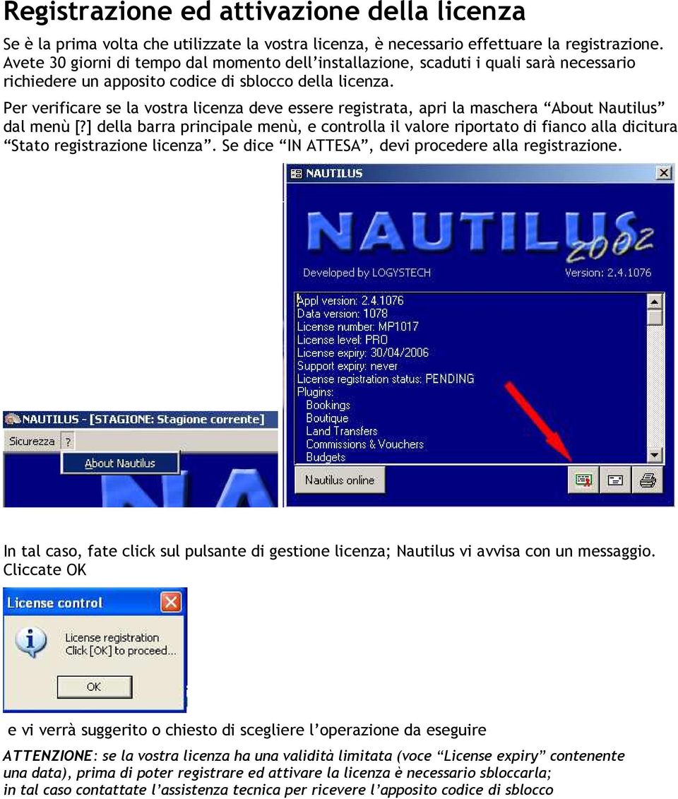 Per verificare se la vostra licenza deve essere registrata, apri la maschera About Nautilus dal menù [?