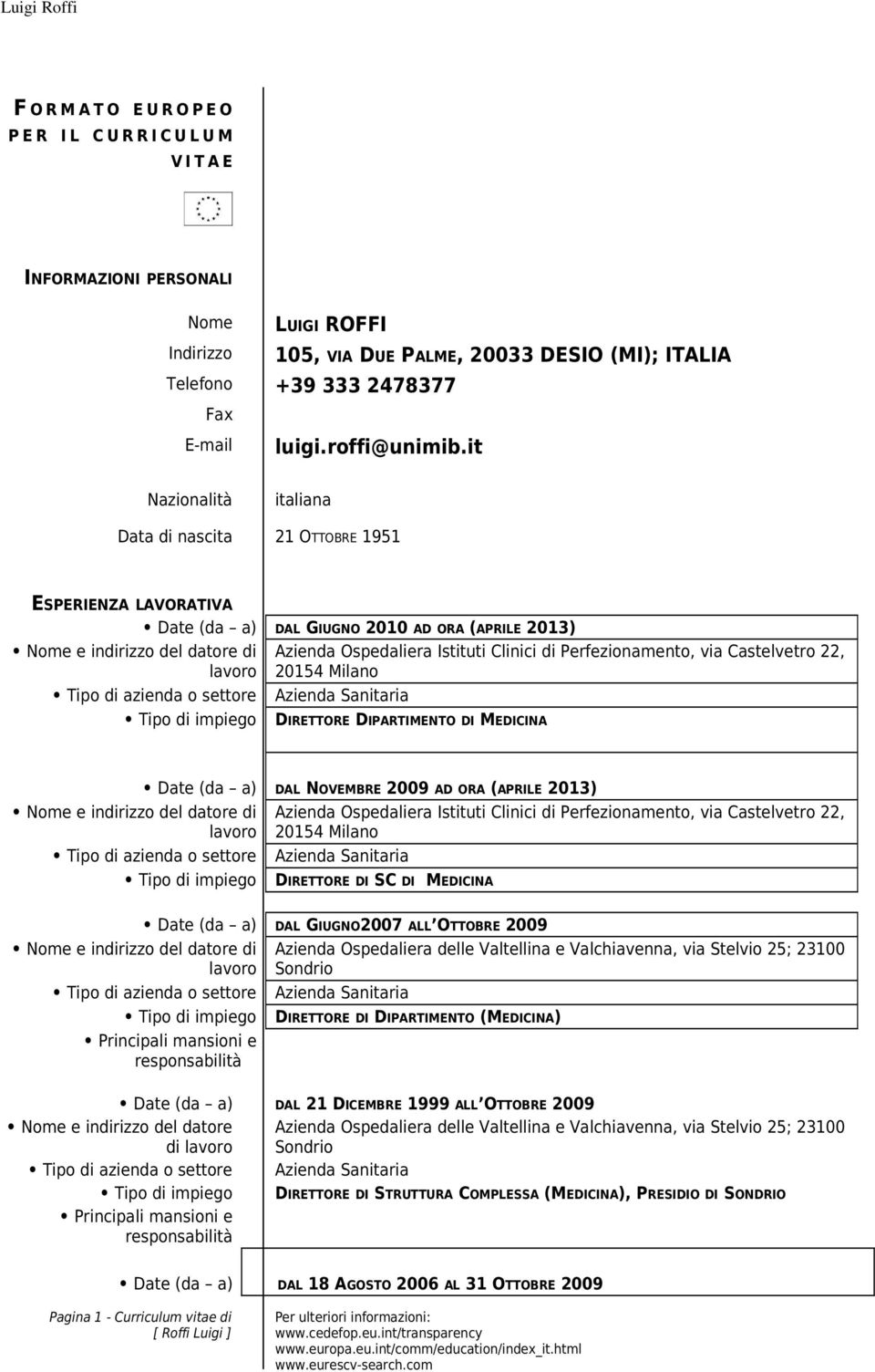 impiego Azienda Ospedaliera Istituti Clinici di Perfezionamento, via Castelvetro 22, 20154 Milano Azienda Sanitaria DIRETTORE DIPARTIMENTO DI MEDICINA Nome e indirizzo del datore di lavoro Tipo di