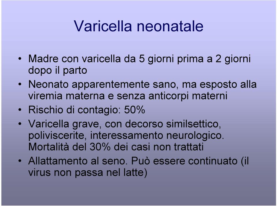 contagio: 50% Varicella grave, con decorso similsettico, poliviscerite, interessamento neurologico.