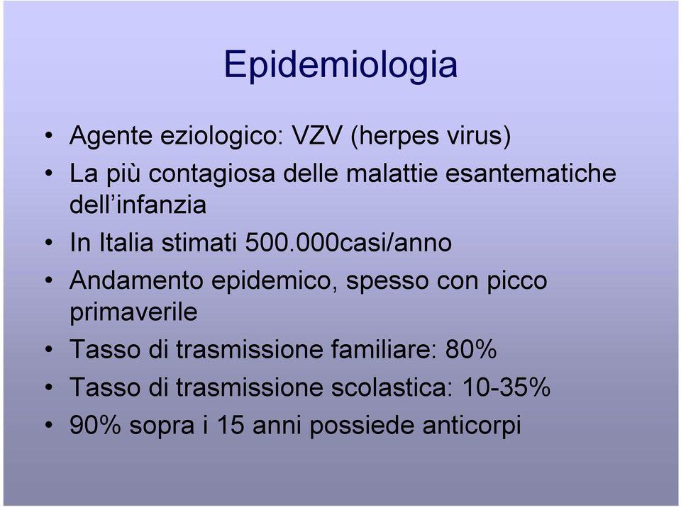 000casi/anno Andamento epidemico, spesso con picco primaverile Tasso di