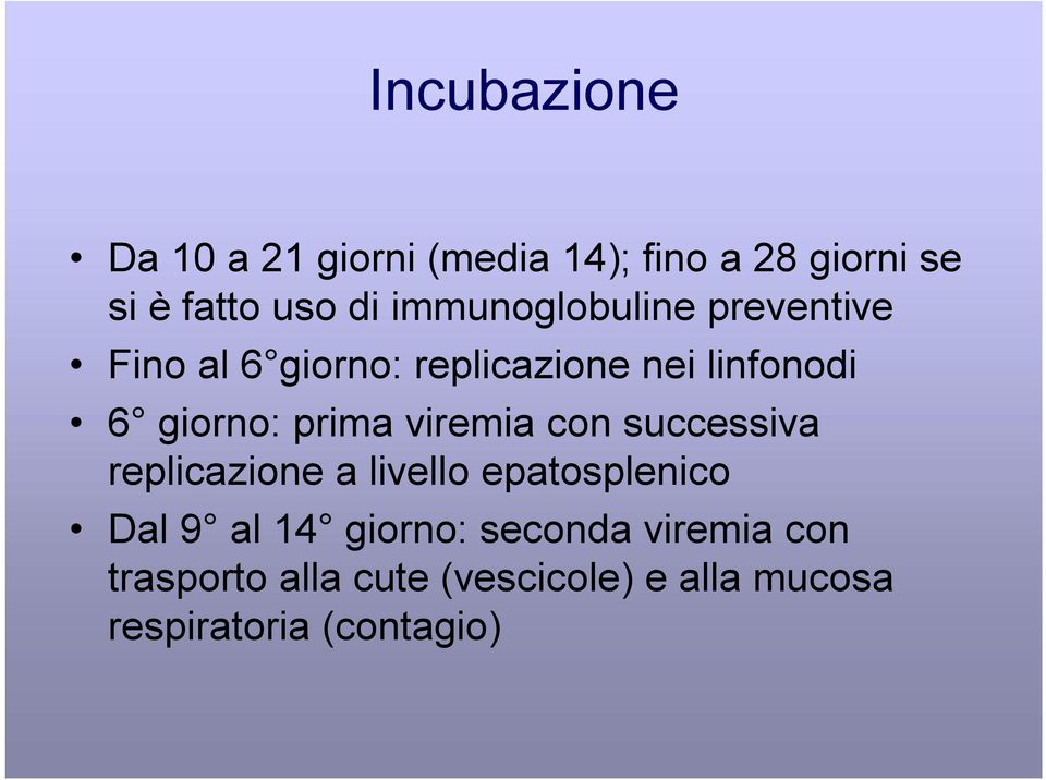 prima viremia con successiva replicazione a livello epatosplenico Dal 9 al 14